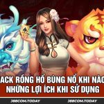 Hack Rồng Hổ Bùng Nổ Khi Nào? Những Lợi Ích Khi Sử Dụng